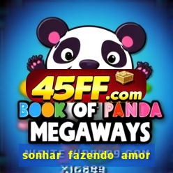 sonhar fazendo amor com outra pessoa jogo do bicho